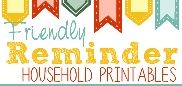 Friendly Reminders Household Printables